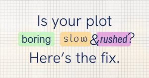 Story Pacing: How to Improve Boring, Slow, or Rushed Plots